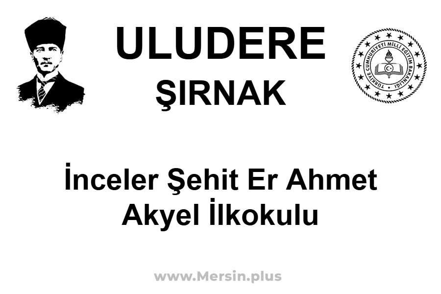 İnceler Şehit Er Ahmet Akyel İlkokulu - ULUDERE / ŞIRNAK