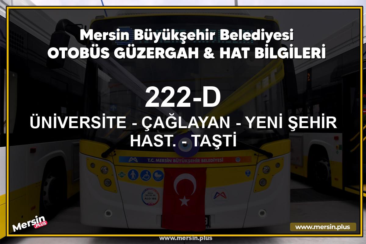 Mersin 222-D | ÜNİVERSİTE - ÇAĞLAYAN - YENİ ŞEHİR HAST. - TAŞTİ | Belediye Otobüsü Güzergah Hat Bilgileri